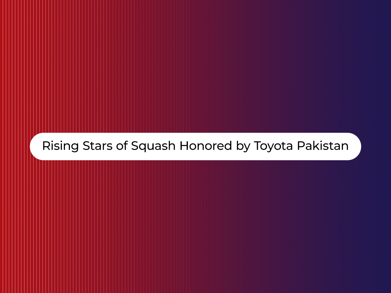 Rising Stars of Squash Honored by Toyota Pakistan