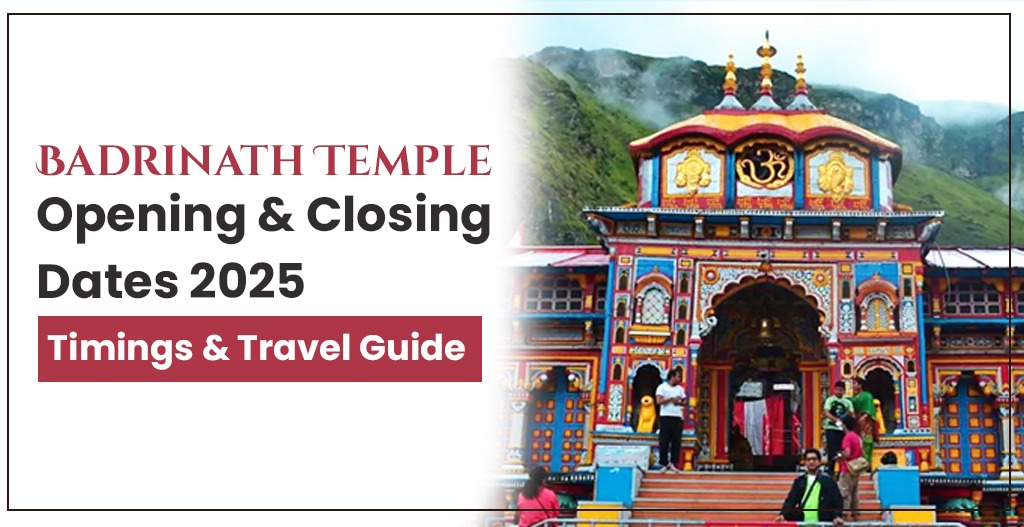 Badrinath Temple Opening & Closing Dates 2025 | Timings & Travel Guide Badrinath Temple Opening & Closing Dates 2025 | Timings & Travel Guide