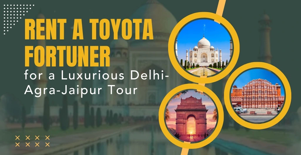 Rent a Toyota Fortuner for a Luxurious Delhi-Agra-Jaipur Tour